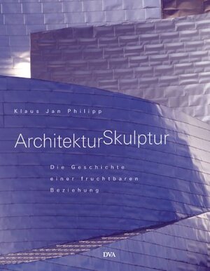 ArchitekturSkulptur. Die Geschichte einer fruchtbaren Beziehung