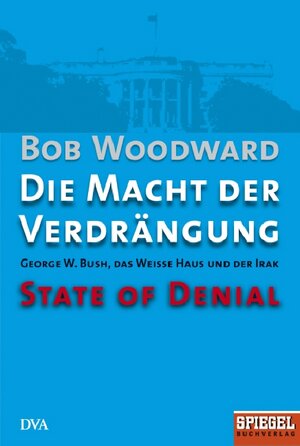 Buchcover Die Macht der Verdrängung - George W. Bush, das Weiße Haus und der Irak - State of Denial | Bob Woodward | EAN 9783421043047 | ISBN 3-421-04304-3 | ISBN 978-3-421-04304-7