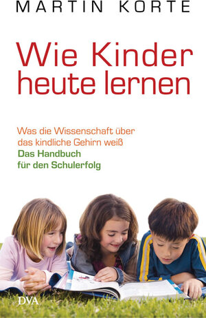 Buchcover Wie Kinder heute lernen | Martin Korte | EAN 9783421044266 | ISBN 3-421-04426-0 | ISBN 978-3-421-04426-6