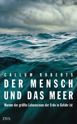 Buchcover Der Mensch und das Meer | Callum Roberts | EAN 9783421044969 | ISBN 3-421-04496-1 | ISBN 978-3-421-04496-9