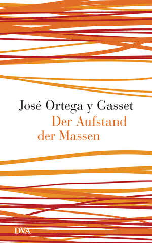 Buchcover Der Aufstand der Massen | José Ortega y Gasset | EAN 9783421045775 | ISBN 3-421-04577-1 | ISBN 978-3-421-04577-5