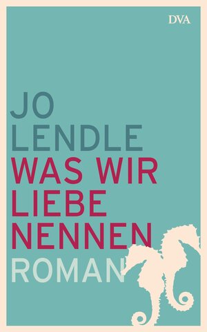 Buchcover Was wir Liebe nennen | Jo Lendle | EAN 9783421046062 | ISBN 3-421-04606-9 | ISBN 978-3-421-04606-2