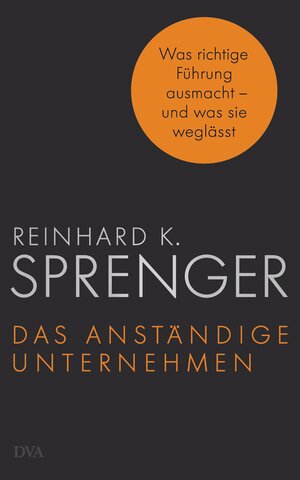 Buchcover Das anständige Unternehmen | Reinhard K. Sprenger | EAN 9783421047069 | ISBN 3-421-04706-5 | ISBN 978-3-421-04706-9