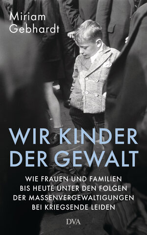 Buchcover Wir Kinder der Gewalt | Miriam Gebhardt | EAN 9783421047311 | ISBN 3-421-04731-6 | ISBN 978-3-421-04731-1