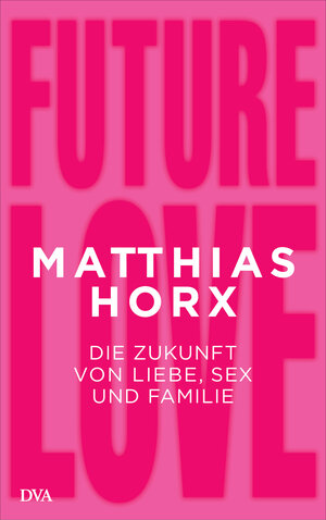 Buchcover Future Love | Matthias Horx | EAN 9783421047328 | ISBN 3-421-04732-4 | ISBN 978-3-421-04732-8