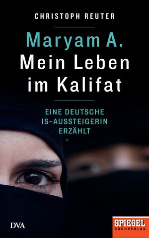 Buchcover Maryam A.: Mein Leben im Kalifat | Christoph Reuter | EAN 9783421048196 | ISBN 3-421-04819-3 | ISBN 978-3-421-04819-6