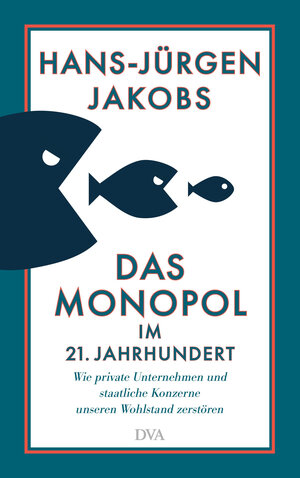 Buchcover Das Monopol im 21. Jahrhundert | Hans-Jürgen Jakobs | EAN 9783421048981 | ISBN 3-421-04898-3 | ISBN 978-3-421-04898-1