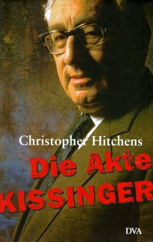 Buchcover Die Akte Kissinger | Christopher Hitchens | EAN 9783421051776 | ISBN 3-421-05177-1 | ISBN 978-3-421-05177-6