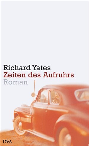Buchcover Zeiten des Aufruhrs | Richard Yates | EAN 9783421056078 | ISBN 3-421-05607-2 | ISBN 978-3-421-05607-8