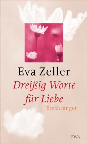Buchcover Dreissig Worte für Liebe | Eva Zeller | EAN 9783421056474 | ISBN 3-421-05647-1 | ISBN 978-3-421-05647-4