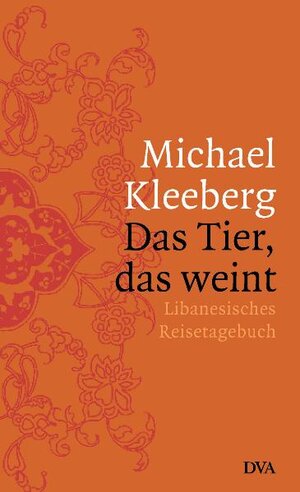 Buchcover Das Tier, das weint | Michael Kleeberg | EAN 9783421058201 | ISBN 3-421-05820-2 | ISBN 978-3-421-05820-1