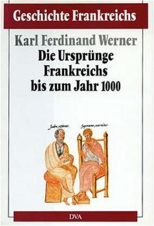 Buchcover Geschichte Frankreichs / Die Ursprünge Frankreichs bis zum Jahr 1000 | Karl F Werner | EAN 9783421064516 | ISBN 3-421-06451-2 | ISBN 978-3-421-06451-6