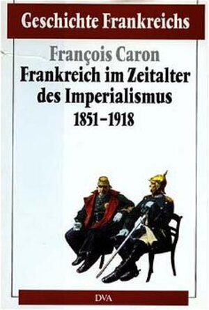 Geschichte Frankreichs, 6 Bde. in Tl.-Bdn., Bd.5, Frankreich im Zeitalter des Imperialismus 1851-1918