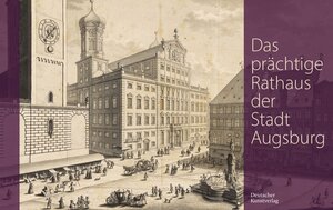 Buchcover Das prächtige Rathaus der Stadt Augsburg | Karl-Georg Pfändtner | EAN 9783422801073 | ISBN 3-422-80107-3 | ISBN 978-3-422-80107-3
