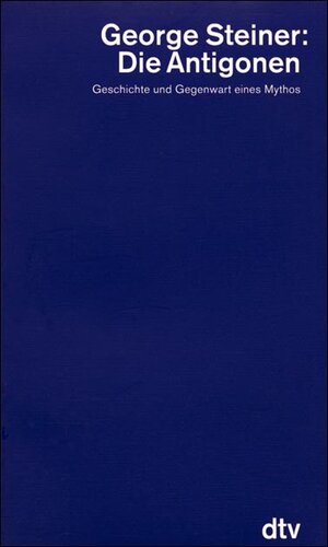 Buchcover Die Antigonen | George Steiner | EAN 9783423045360 | ISBN 3-423-04536-1 | ISBN 978-3-423-04536-0