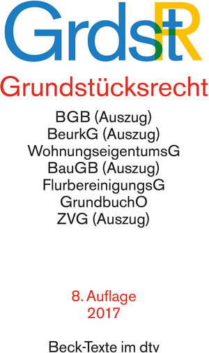 Grundstücksrecht: Mit Bürgerlichem Gestzbuch (Auszug), Zweiter Berechnungsverordnung, Wohnungseigentumsgesetz, Beurkundungsgesetz (Auszug), ... und Grundsteuergesetz