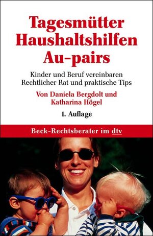 Tagesmütter, Au-pairs, Haushaltshilfen: Kinder und Beruf vereinbaren. Rechtliche und praktische Tips