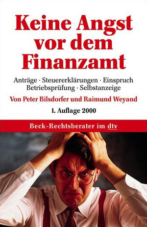 Keine Angst vor dem Finanzamt: Anträge, Steuererklärungen, Einspruch, Betriebsprüfung, Steuerfahndung, Selbstanzeige, Beratungshinweise, ... Beratungshinweise, Formulierungshilfen, Tipps