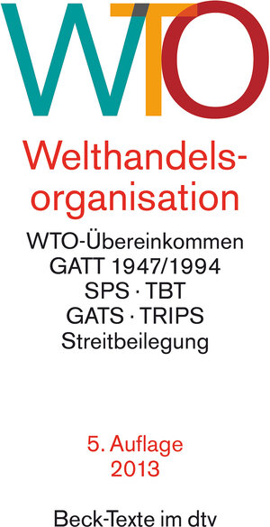 Welthandelsorganisation: mit WTO-Übereinkommen, GATT 1947/1994, Landwirtschaftsübereinkommen, Übereinkommen über gesundheitspolizeiliche Maßnahmen ... (DSU), Rechtsstand: 1. März 2013