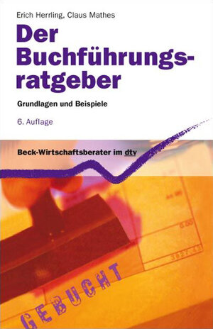 Der Buchführungs-Ratgeber: Grundlagen und Beispiele