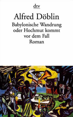 Babylonische Wandrung oder Hochmut kommt vor dem Fall: Roman