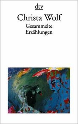 Buchcover Gesammelte Erzählungen | Christa Wolf | EAN 9783423127615 | ISBN 3-423-12761-9 | ISBN 978-3-423-12761-5