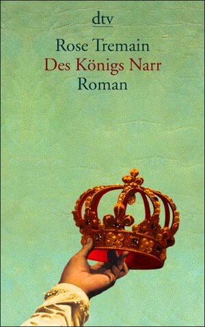 Buchcover Des Königs Narr | Rose Tremain | EAN 9783423130523 | ISBN 3-423-13052-0 | ISBN 978-3-423-13052-3