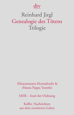 Genealogie des Tötens: Trilogie: Klitaemnestra Hermafrodit Mamma Pappa Tsombi. MER - Insel der Ordnun g. Kaffer. Nachrichten aus dem zerstörten Leben