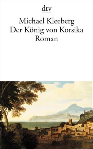 Buchcover Der König von Korsika | Michael Kleeberg | EAN 9783423131025 | ISBN 3-423-13102-0 | ISBN 978-3-423-13102-5