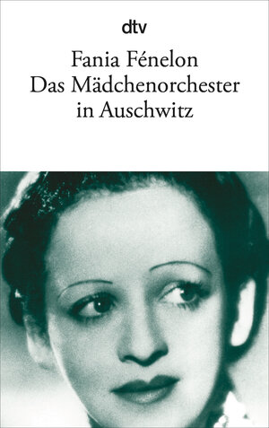 Buchcover Das Mädchenorchester in Auschwitz | Fania Fénelon | EAN 9783423132916 | ISBN 3-423-13291-4 | ISBN 978-3-423-13291-6