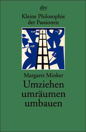 Kleine Philosophie der Passionen. Umziehen, umräumen, umbauen.