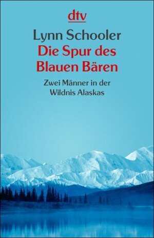 Die Spur des Blauen Bären. Zwei Männer in der Wildnis Alaskas.