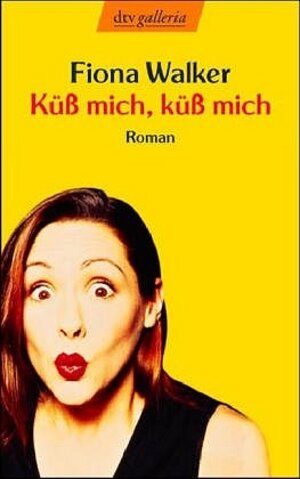 Küß mich, küß mich: Roman