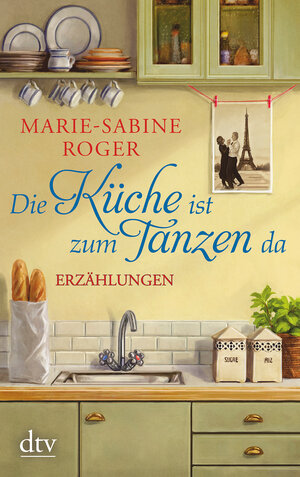 Buchcover Die Küche ist zum Tanzen da | Marie-Sabine Roger | EAN 9783423217002 | ISBN 3-423-21700-6 | ISBN 978-3-423-21700-2