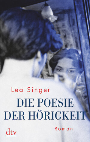 Buchcover Die Poesie der Hörigkeit | Lea Singer | EAN 9783423217699 | ISBN 3-423-21769-3 | ISBN 978-3-423-21769-9