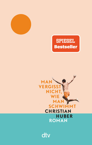 Buchcover Man vergisst nicht, wie man schwimmt | Christian Huber | EAN 9783423218566 | ISBN 3-423-21856-8 | ISBN 978-3-423-21856-6