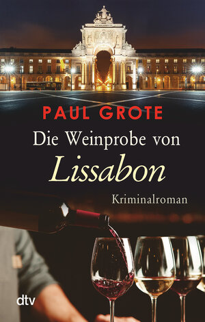 Buchcover Die Weinprobe von Lissabon | Paul Grote | EAN 9783423219365 | ISBN 3-423-21936-X | ISBN 978-3-423-21936-5