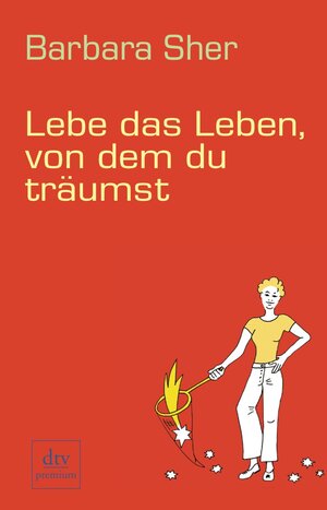 Buchcover Lebe das Leben, von dem du träumst | Barbara Sher | EAN 9783423245852 | ISBN 3-423-24585-9 | ISBN 978-3-423-24585-2