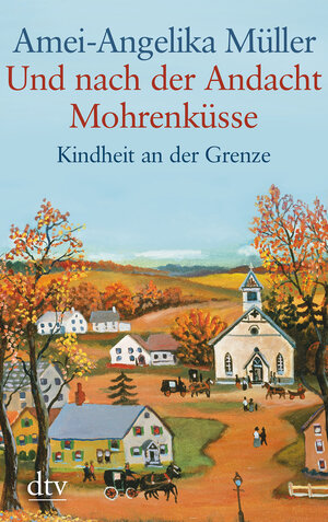 Und nach der Andacht Mohrenküsse: Kindheit an der Grenze