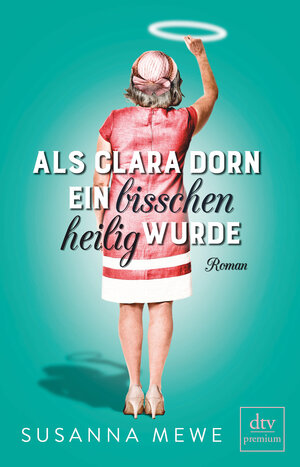 Buchcover Als Clara Dorn ein bisschen heilig wurde | Susanna Mewe | EAN 9783423261258 | ISBN 3-423-26125-0 | ISBN 978-3-423-26125-8