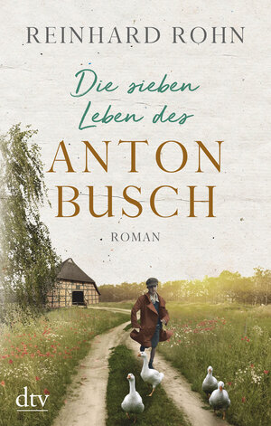Buchcover Die sieben Leben des Anton Busch | Reinhard Rohn | EAN 9783423282024 | ISBN 3-423-28202-9 | ISBN 978-3-423-28202-4