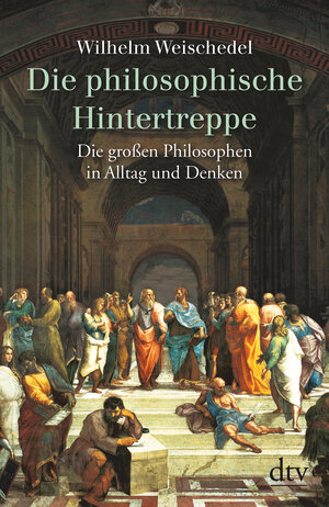 Die philosophische Hintertreppe:  34 großen Philosophen in Alltag und Denken