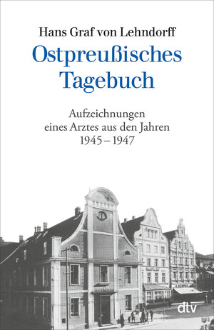 Ostpreußisches Tagebuch: Aufzeichnungen eines Arztes aus den Jahren 1945 - 1947