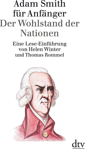 Adam Smith für Anfänger: Der Wohlstand der Nationen: Eine Lese-Einführung