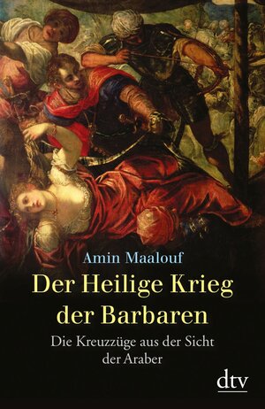 Der Heilige Krieg der Barbaren: Die Kreuzzüge aus der Sicht der Araber