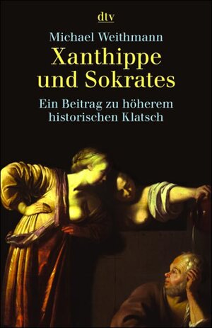 Xanthippe und Sokrates: Ein Beitrag zu höherem historischem Klatsch