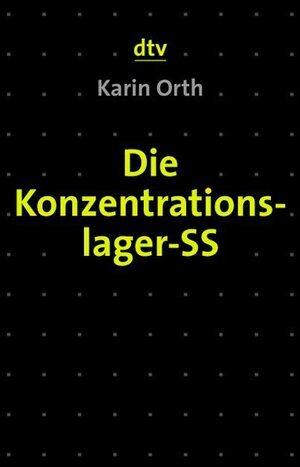 Die Konzentrationslager-SS: Sozialstrukturelle Analysen und biographische Studien