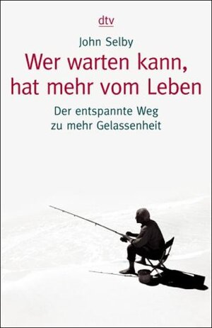 Buchcover Wer warten kann, hat mehr vom Leben | John Selby | EAN 9783423340908 | ISBN 3-423-34090-8 | ISBN 978-3-423-34090-8