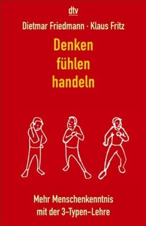 Denken, Fühlen, Handeln. Mehr Menschenkenntnis mit der 3-Typen-Lehre