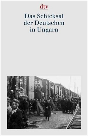 Dokumentation der Vertreibung der Deutschen aus Ost-Mitteleuropa. Gesamtausgabe: Das Schicksal der Deutschen in Ungarn: Dokumentation der Vertreibung der Deutschen aus Ost-Mitteleuropa 2